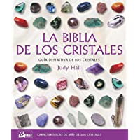 La biblia de los cristales: Guía definitiva de los cristales - Características de más de 200 cristales (Biblias)